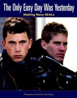The Only Easy Day Was Yesterday Making Navy Seals 2006, Hardcover 