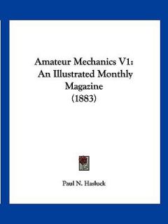 Amateur Mechanics V1 An Illustrated Monthly Magazine 1883 2009 