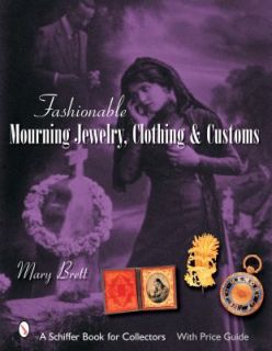 Fashionable Mourning Jewelry, Clothing, and Customs by Mary Brett 2006 