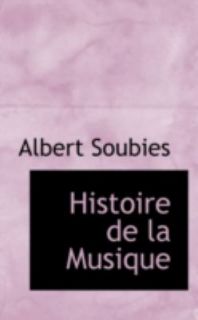 Histoire de la Musique by Albert Soubies 2008, Paperback