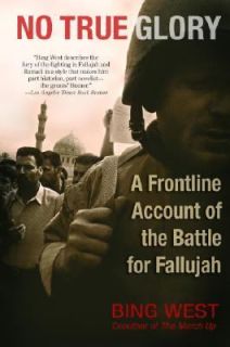 No True Glory A Frontline Account of the Battle for Fallujah by Bing 
