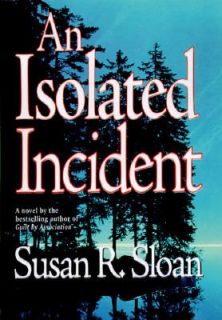 An Isolated Incident by Susan R. Sloan 1998, Hardcover