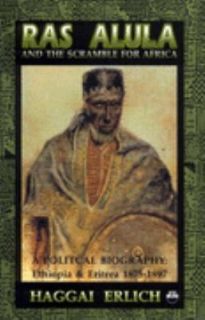 Ras Alula and the Scramble for Africa A Political Biography Ethiopia 