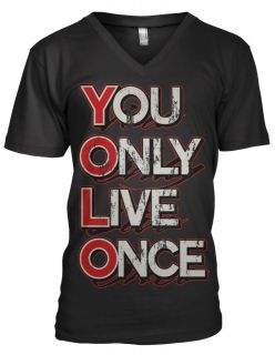 YOU ONLY LIVE ONCE YOLO  Slogans Sayings Funny Humor Mens V neck T 