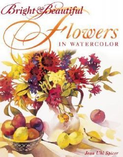   Beautiful Flowers in Watercolor by Jean Spicer 2004, Hardcover