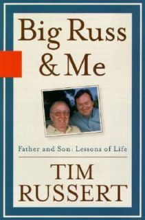 Big Russ and Me Father and Son   Lessons of Life by Tim Russert 2004 