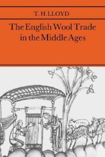 The English Wool Trade in the Middle Ages by T. H. Lloyd 2005 