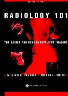 The Radiology 101 The Basics and Fundamentals of Imaging by Wilbur L 