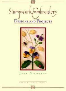 Stumpwork Embroidery Designs and Projects by Jane Nicholas 1998 