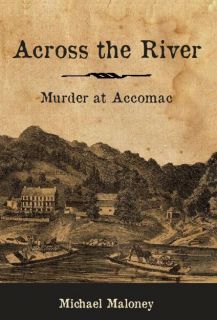 Across The River Murder at Accomac by Michael Maloney 2012