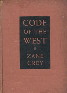 ZANE GREY. The Code of the West. New York, Harper & Brothers 