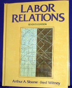 Labor Relations by Arthur A Sloane and Fred Witney 0135177987