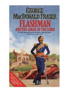 Flashman and the Angel of the Lord (The Flas, Fraser, George MacDo 