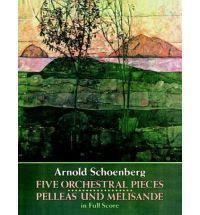    Pieces and Pelleas Und Melisande in Full Score Arnold Schoenberg