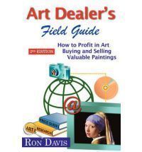 Art Dealers Field Guide How to Profit in Art Buying and Selling Valu 