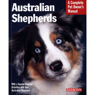 Australian Shepherd Dogs Complete Pet Owners Manual