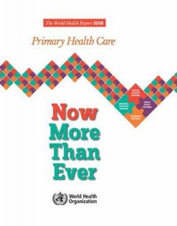 The World Health Report 2008 Primary Health Care Now More Than Ever by 