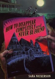 How to Disappear Completely and Never Be Found by Sara Nickerson 2002 