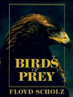 Birds of Prey by Floyd Scholz 2004, Hardcover