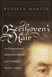 Beethovens Hair An Extraordinary Historical Odyssey and a Scientific 