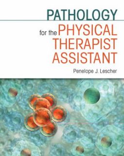Pathology for the Physical Therapist Assistant by Penelope J. Lescher 