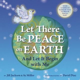 Let There Be Peace on Earth And Let It Begin with Me by Jill Jackson 