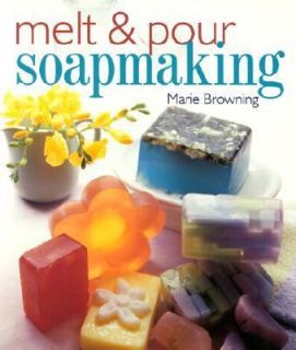 Melt and Pour Soapmaking by Marie Browning 2002, Paperback