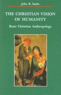 The Christian Vision of Humanity Basic Christian Anthropology by John 