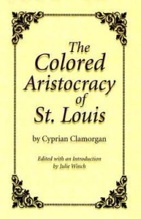 The Colored Aristocracy of St. Louis by Cyprian Clamorgan 1999 