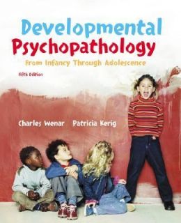 Developmental Psychopathology by Charles Wenar and Patricia Kerig 2005 