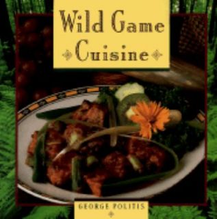 Wild Game Cuisine by George Politis (199