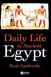 Daily Life in Ancient Egypt by Kasia Maria Szpakowska 2007, Paperback 