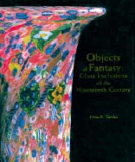 Objects of Fancy Glass Inclusions of the Nineteenth Century by Dena K 