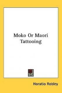 moko or maori tattooing new by horatio robley  34 74 buy it 