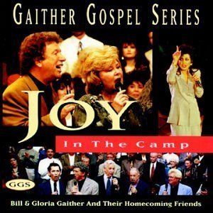 Joy in The Camp by Bill Gaither Amp Gloria