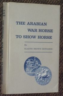 Arabian War Horse to Show Gladys Brown Edwards Arab Book Signed HC DJ 