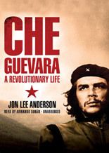 Che Guevara A Revolutionary Life by Jon Lee Anderson (2008 