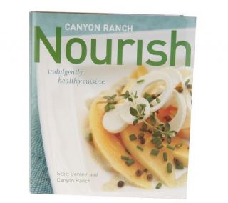 Canyon Ranch Nourish Indulgently HealthyCuisine Cookbook —