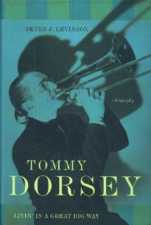 tommy dorsey livin in a great big way by peter j levinson 2005 first