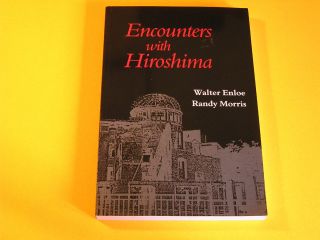 Encounters with Hiroshima Walter Enloe Randy Morris Signed Edition PB