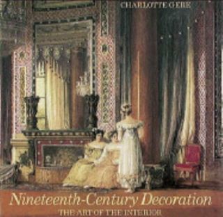 Nineteenth Century Decoration The Art of the Interior by Charlotte