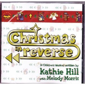 Christmas in Reverse A Childrens Musical CD By Kathie Hill & Melody