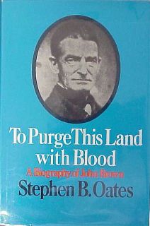 TO PURGE THIS LAND WITH BLOOD, A BIOGRAPHY OF JOHN BROWN   STEPHEN B