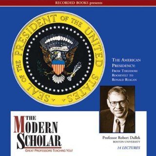The Modern Scholar   The American Presidency: From