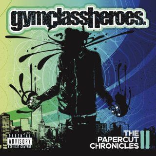 The Papercut Chronicles II [Explicit]: Gym Class Heroes