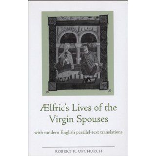 Aelfrics Lives of the Virgin Spouses (Medieval Studies) (University