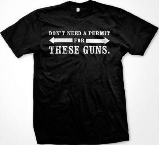Dont Need a Permit For These Guns T shirt Everything