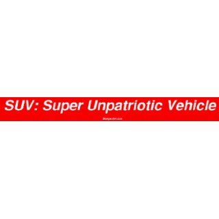 SUV Super Unpatriotic Vehicle Bumper Sticker  