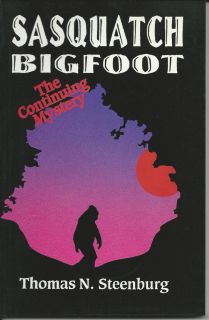 Bigfoot Sasquatch The Continuing Mystery by Tom Steenburg