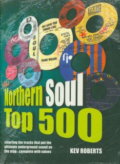 The Northern Soul Top 500 by Kev Roberts Collectors Value Guide
